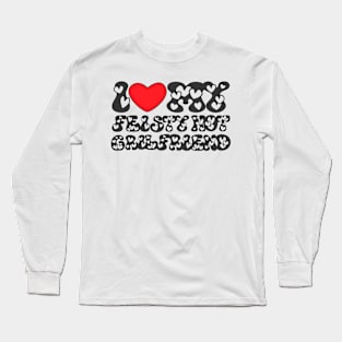 I love my feisty hot girl friend Long Sleeve T-Shirt